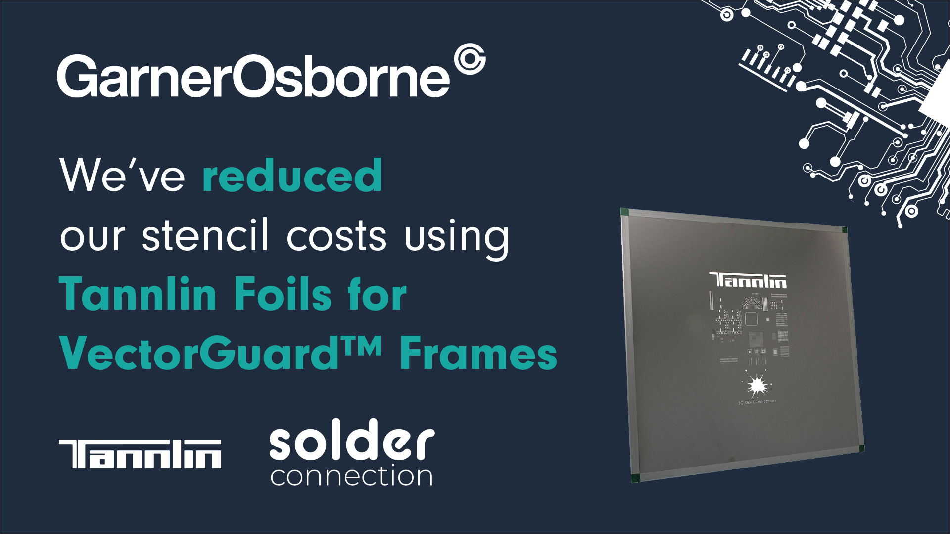 We've reduced Stencil Costs with Tannlin Foils for VectorGuard™ Frames